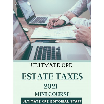 Estate Taxes 2021 Mini Course